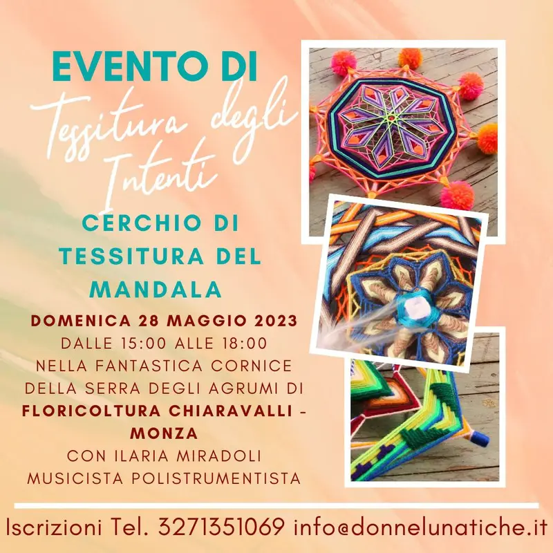 Locandina: cerchio di tessitura del mandala, domenica 28 maggio 2023 dalle 15:00 alle 18:00 nella serra degli agrumi della Floricoltura Chiaravalli, a Monza, con Ilaria Mirandoli, musicista polistrumentista